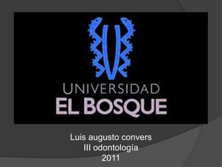 Luis augusto convers   III odontología  2011 
