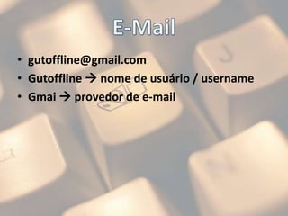 E-Mailgutoffline@gmail.comGutoffline nome de usuário / usernameGmai  provedor de e-mail