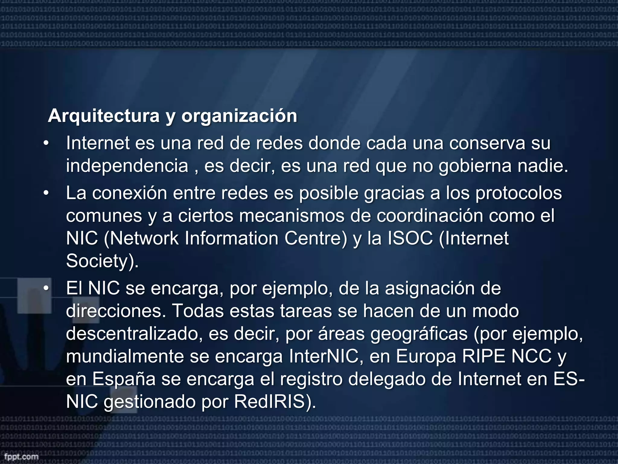 llamado puerto.Aunque podamos utilizar estas direcciones Internet numéricas para acceder a los servicios y ordenadores, normalmente utilizamos nombres que son más fáciles de recordar. Esto es posible mediante la utilización del servicio de nombres de Internet o DNS (DomainNameSystem) que traduce los nombres a direcciones numéricas.El DNS es una base de datos distribuida de forma jerárquica por toda la red y que es consultada por las aplicaciones para traducir los nombres a direcciones numéricas. Esta jerarquía permite distribuir la responsabilidad de garantizar que no existen nombres repetidos dentro del mismo nivel o dominio ya que el administrador de cada nivel es responsable del registro de nombres dentro de su nivel y garantiza que éstos sean únicos.