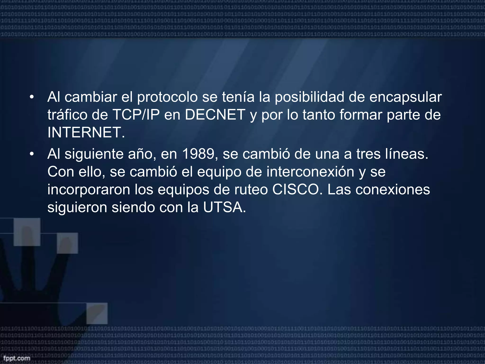 Conexiones a BITNET en MéxicoSin embargo, antes de que el ITESM se conectara a Internet, casi a final de los 80's, recibía el tráfico de BITNET por la misma línea privada. El ITESM era participe de BITNET desde 1986. Las conexiones se hacían a través de líneas conmutadas. La conexión permanente de esta institución se logró hasta el 15 de Junio de 1987 ( a BITNET y posteriormente a INTERNET ). La UNAM se conectó a BITNET en Octubre de 1987. En Noviembre de 1988 se cambia la conexión permanente que interconectaba equipo IBM con RSCS, a equipos DEC utilizando DECNET. 