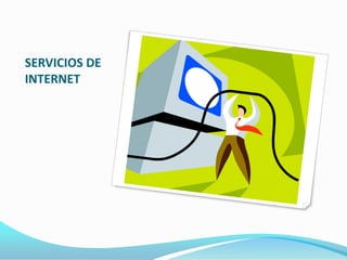 SERVICIOS DE
INTERNET
 
