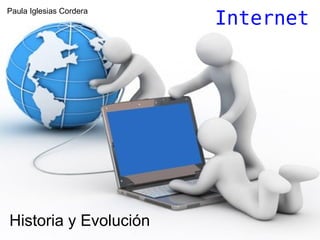 Internet Historia y Evolución Paula Iglesias Cordera 