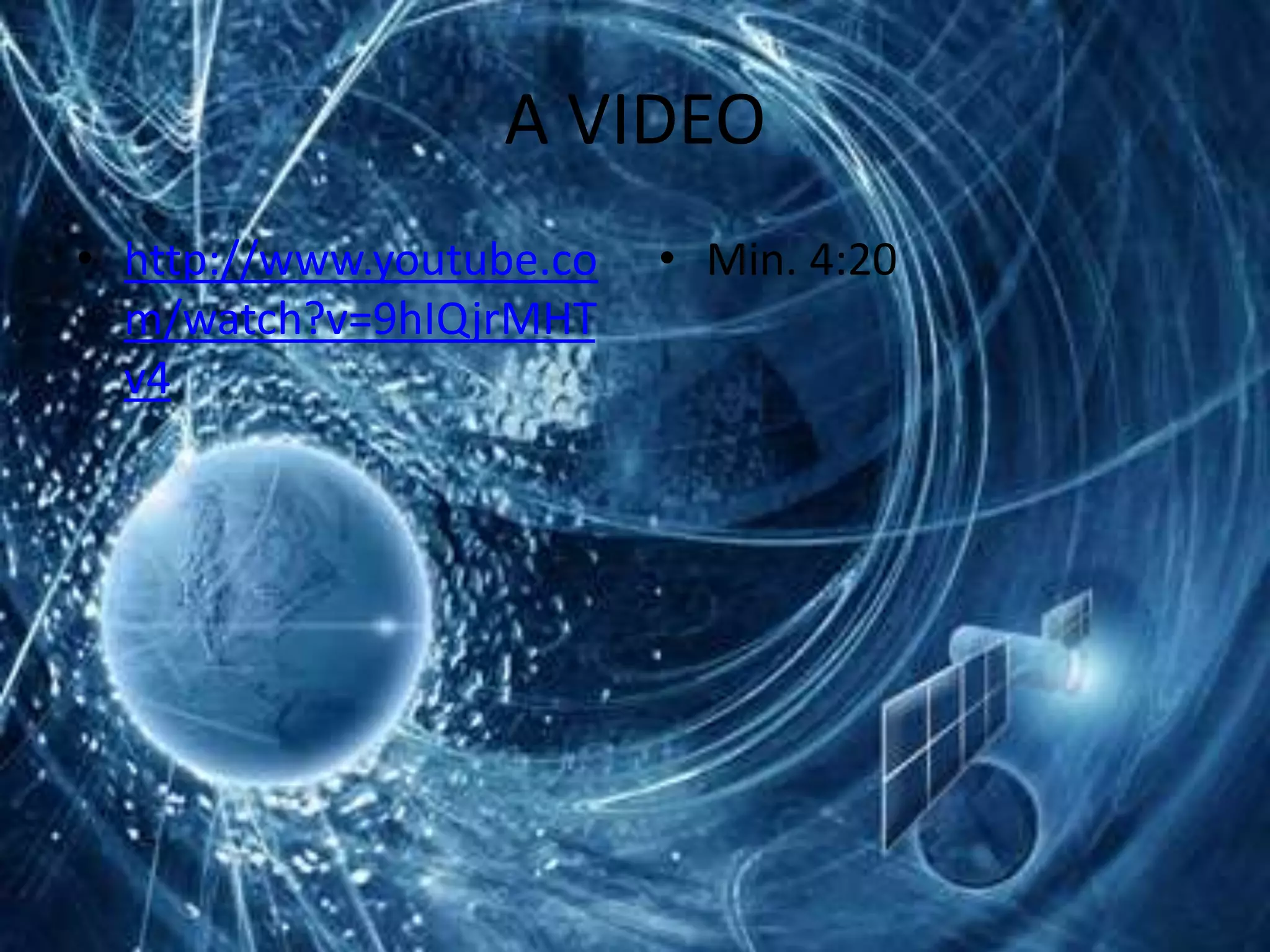 A VIDEO
• http://www.youtube.co   • Min. 4:20
  m/watch?v=9hIQjrMHT
  v4
 