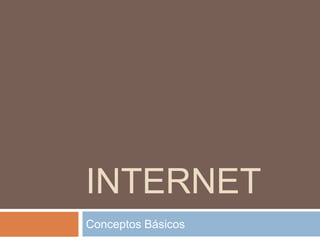 INTERNET
Conceptos Básicos
 