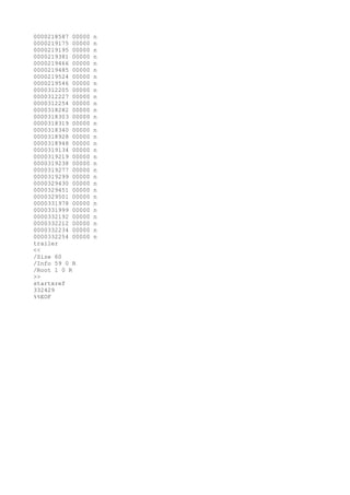 0000218587 00000 n
0000219175 00000 n
0000219195 00000 n
0000219381 00000 n
0000219466 00000 n
0000219485 00000 n
0000219524 00000 n
0000219546 00000 n
0000312205 00000 n
0000312227 00000 n
0000312254 00000 n
0000318282 00000 n
0000318303 00000 n
0000318319 00000 n
0000318340 00000 n
0000318928 00000 n
0000318948 00000 n
0000319134 00000 n
0000319219 00000 n
0000319238 00000 n
0000319277 00000 n
0000319299 00000 n
0000329430 00000 n
0000329451 00000 n
0000329501 00000 n
0000331978 00000 n
0000331999 00000 n
0000332192 00000 n
0000332212 00000 n
0000332234 00000 n
0000332254 00000 n
trailer
<<
/Size 60
/Info 59 0 R
/Root 1 0 R
>>
startxref
332429
%%EOF
 