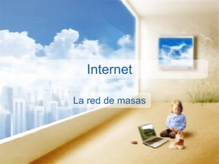 Internet

La red de masas