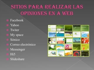    Facebook
   Yahoo
   Twiter
   My space
   Sónico
   Correo electrónico
   Messenger
   Hi5
   Slideshare
 