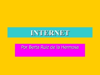INTERNET Por Berta Ruiz de la Hermosa 
