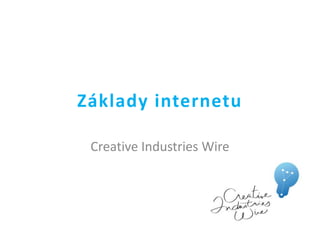 Základy internetu

 Creative Industries Wire
 