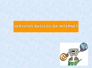 SERVIÇOS BÁSICOS DA INTERNET 
