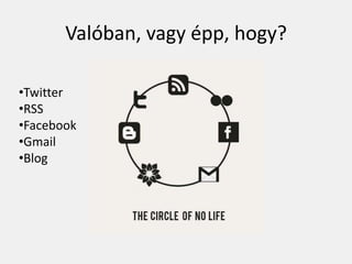 Valóban, vagy épp, hogy?

•Twitter
•RSS
•Facebook
•Gmail
•Blog
 