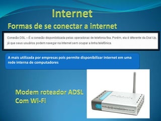 A mais utilizada por empresas pois permite disponibilizar internet em uma
rede interna de computadores
 