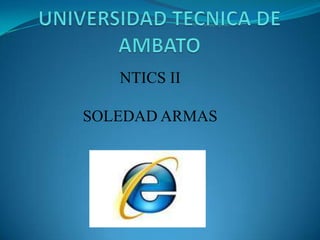 NTICS II

SOLEDAD ARMAS
 