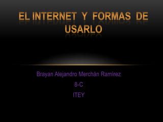 Brayan Alejandro Merchán Ramírez
              8-C
             ITEY
 