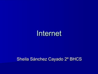 Internet


Sheila Sánchez Cayado 2º BHCS
 