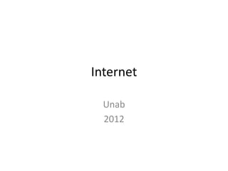 Internet

  Unab
  2012
 