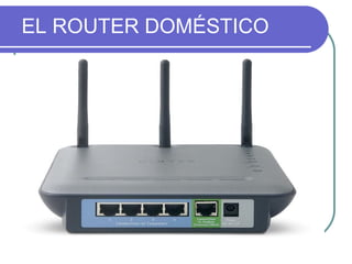 EL ROUTER DOMÉSTICO

El router que tenemos en casa es un
   dispositivo que combina las funciones de:
1. Switch: permite interconectar varios
   ordenadores
2. Gateway: convierte las IP privadas de tu
   red local en una IP pública para Internet
3. Módem: convierte tus datos en pulsos
   eléctricos para la red telefónica, u ópticos
   para la red de cable.
 