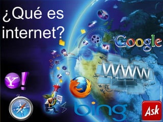 ¿Qué es
internet?
 