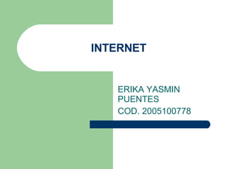 INTERNET ERIKA YASMIN PUENTES COD. 2005100778 