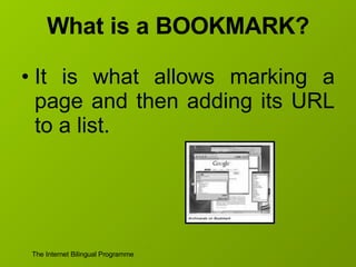 What is a BOOKMARK? It is what allows marking a page and then adding its URL to a list. 