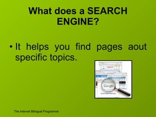 What does a SEARCH ENGINE? It helps you find pages aout specific topics. 