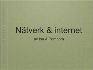 Nätverk & internet
    av Isa & Pompom
 