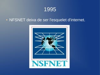 1995
●   NFSNET deixa de ser l'esquelet d'internet.
 