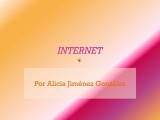 INTERNET


Por Alicia Jiménez González
 