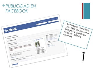 + PUBLICIDAD EN
 FACEBOOK

                        Se n
                              e
                      una cesita
                                       u
                     ima descrip n titulo
                           g         c       ,
                    hac en y el ion, un
                         i a tu      e      a
                  i nt e
                        rnet    sitio nlace
                              .      de




                                    1
 