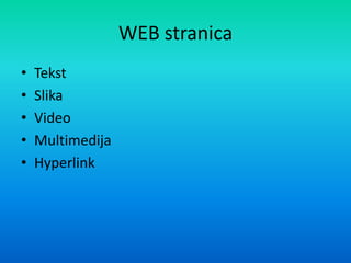 WEB stranica
• Tekst
• Slika
• Video
• Multimedija
• Hyperlink
 