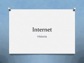 Internet
Historia
 