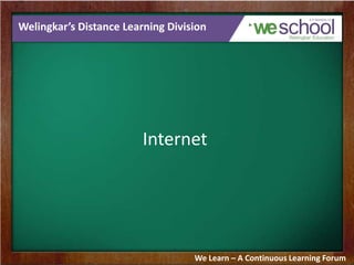 Welingkar’s Distance Learning Division
Internet
We Learn – A Continuous Learning Forum
 