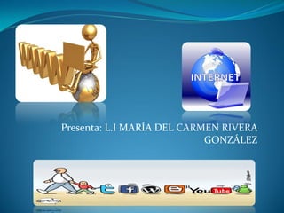 Presenta: L.I MARÍA DEL CARMEN RIVERA
GONZÁLEZ
 