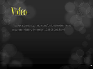 Video
http://ca.screen.yahoo.com/onions-extremelyaccurate-history-internet-192805906.html

7

 