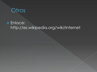 

Enlace:
http://es.wikipedia.org/wiki/Internet

 