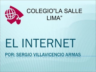 COLEGIO”LA SALLE
LIMA”

EL INTERNET

 