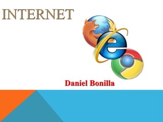 INTERNET

Daniel Bonilla

 