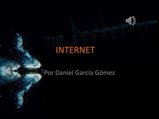 INTERNET
Por Daniel García Gómez

 