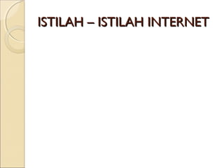 ISTILAH – ISTILAH INTERNET

 