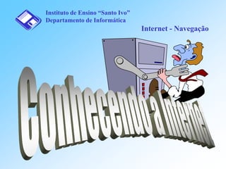 Instituto de Ensino “Santo Ivo”
Departamento de Informática

Internet - Navegação

 
