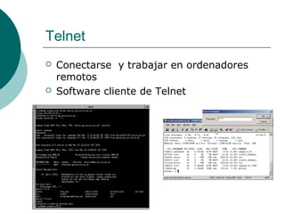 Telnet




Conectarse y trabajar en ordenadores
remotos
Software cliente de Telnet

 