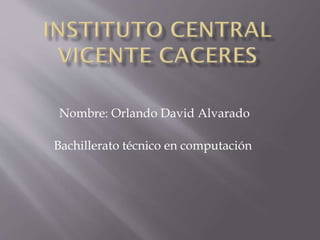 Nombre: Orlando David Alvarado
Bachillerato técnico en computación

 