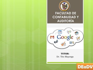 FACULTAD DE
CONTABILIDAD Y
AUDITORÍA
TUTOR:
Dr. Tito Mayorga
 