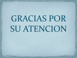 GRACIAS POR
SU ATENCION
 
