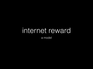 internet reward
a model
 