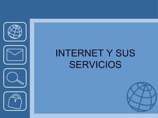 INTERNET Y SUS 
SERVICIOS 
 