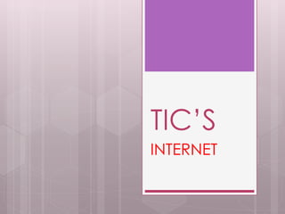 TIC’S 
INTERNET 
 