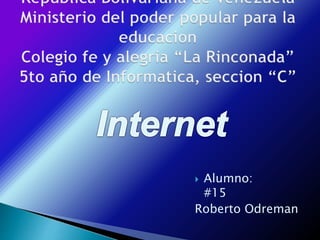  Alumno:
#15
Roberto Odreman
 
