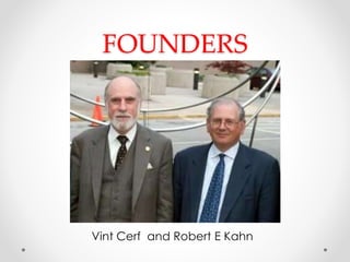 FOUNDERS
Vint Cerf and Robert E Kahn
 
