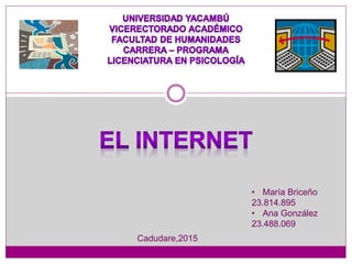 • María Briceño
23.814.895
• Ana González
23.488.069
Cadudare,2015
 